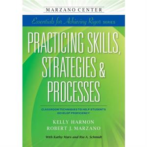 Practicing Skills Strategies  Processes by Kelly HarmonRobert J. Marzano