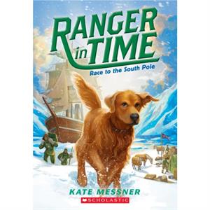 Race to the South Pole Ranger in Time 4 4 by Kate Messner & Illustrated by Kelley McMorris