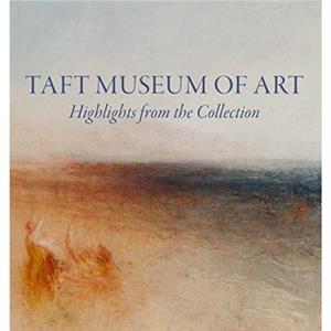 Taft Museum of Art Highlights from the Collection by Lynne D Ambrosini