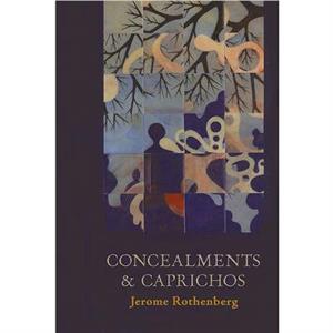 Concealments and Caprichos by Jerome Rothenberg