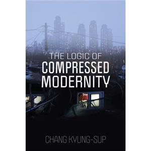 The Logic of Compressed Modernity by KyungSup & Chang 