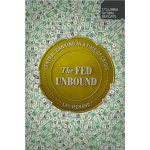 The Fed Unbound by Lev Menand