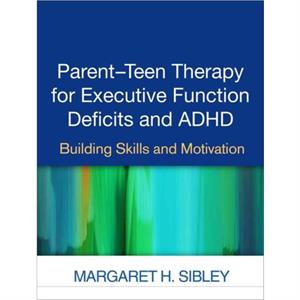 ParentTeen Therapy for Executive Function Deficits and ADHD by Sibley & Margaret H. Florida International University & United States