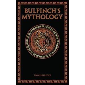 Bulfinchs Mythology by Thomas Bulfinch