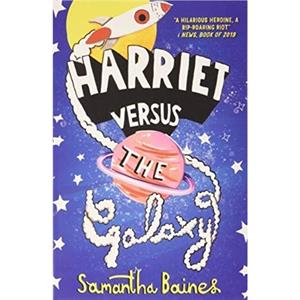 Harriet Versus The Galaxy by Samantha Baines