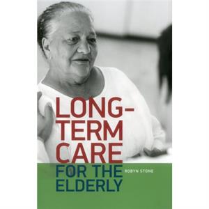 Longterm care for the Elderly by Robyn I. Stone