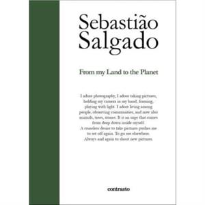 Sebastiao Salgado From My Land to the Planet by Sebastiao Salgado