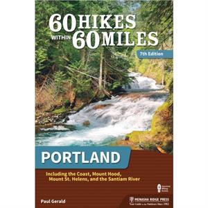 60 Hikes Within 60 Miles Portland by Paul Gerald