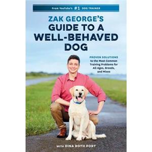 Zak Georges Guide to a WellBehaved Dog by Dina Roth Port