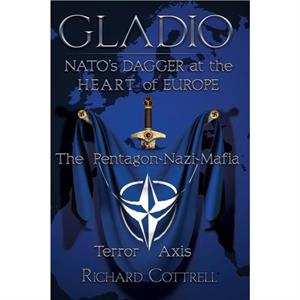 Gladio Natos Dagger at the Heart of Europe by Richard Cottrell