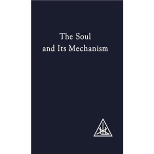 The Soul and its Mechanism by Alice A. Bailey