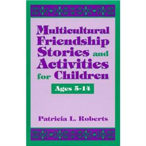 Multicultural Friendship Stories and Activities for Children Ages 514 by Patricia L. Roberts