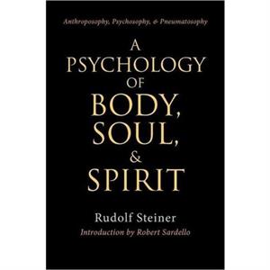 A Psychology of Body Soul and Spirit by Rudolf Steiner