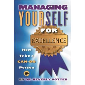 Managing Yourself for Excellence by Beverly A. Potter