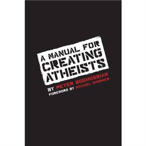 Manual for Creating Atheists by Peter Boghossian