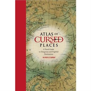 Atlas of Cursed Places by Olivier Le Carrer