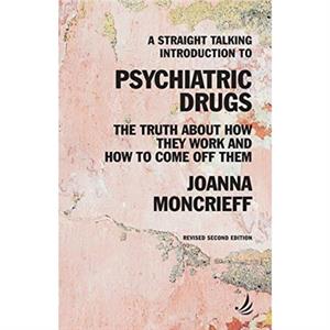 A Straight Talking Introduction to Psychiatric Drugs by Joanna Moncrieff