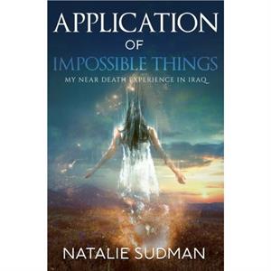Application of Impossible Things by Natalie Natalie Sudman Sudman