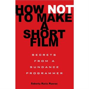 How Not to Make a Short Film by Roberta Munroe