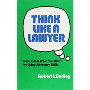 Think Like a Lawyer by Robert J. Dudley