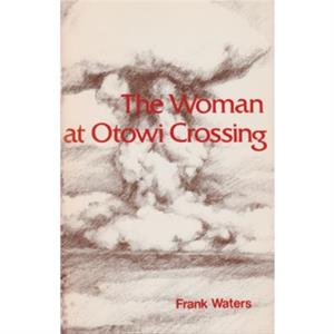 The Woman at Otowi Crossing by Frank Waters