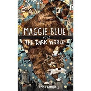 Maggie Blue and the Dark World by Anna Goodall