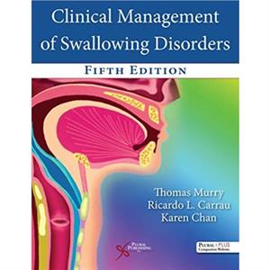 Clinical Management of Swallowing Disorders by Thomas Murry