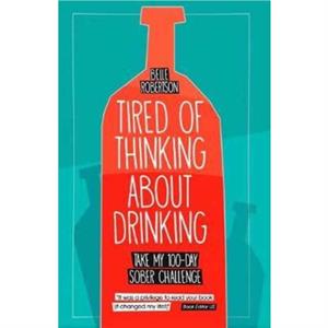 Tired of Thinking About Drinking by Belle Robertson