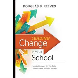 Leading Change in Your School by Douglas B Reeves