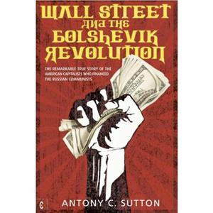 Wall Street and the Bolshevik Revolution by Antony Cyril Sutton