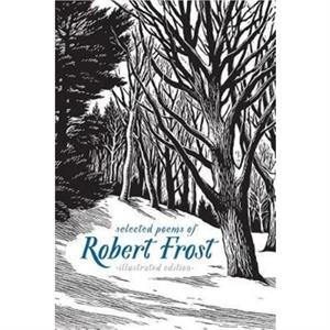 Selected Poems of Robert Frost  The Illustrated Edition by Robert Frost
