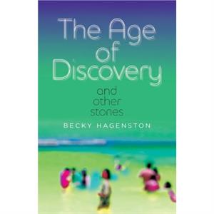 The Age of Discovery and Other Stories by Becky Hagenston