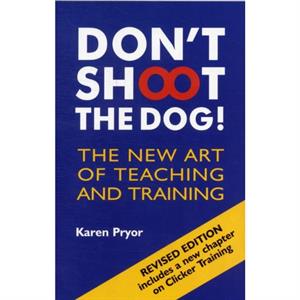 Dont Shoot the Dog by Karen Pryor