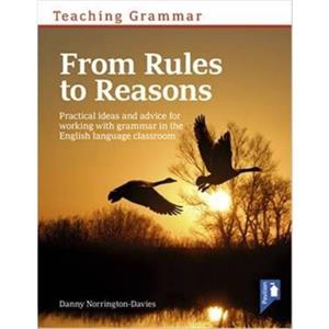 Teaching Grammar from Rules to Reasons by Danny NorringtonDavies