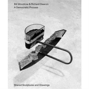 Bill Woodrow  Richard Deacon  a Democratic Process Shared Sculptures and Drawings by Jon Wood