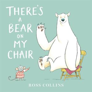 Theres a Bear on My Chair by Ross Collins