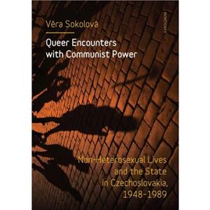 Queer Encounters with Communist Power by Vera Sokolova