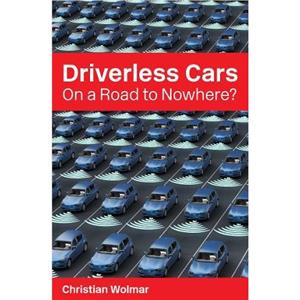 Driverless Cars On a Road to Nowhere  On a Road to Nowhere by Christian Wolmar