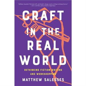 Craft In The Real World by Matthew Salesses