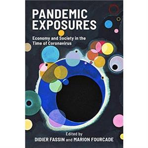 Pandemic Exposures  Economy and Society in the Time of Coronavirus by Marion Fourcade