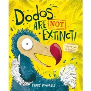 Dodos Are Not Extinct by Paddy Donnelly