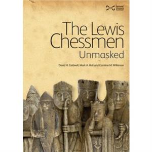 The Lewis Chessmen Unmasked by Caroline M. Wilkinson