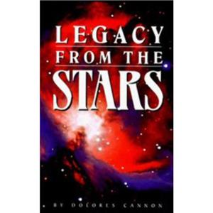 Legacy from the Stars by Dolores Dolores Cannon Cannon