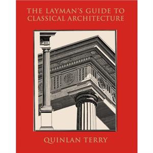 The Laymans Guide to Classical Architecture by Quinlan Terry