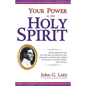 Your Power in the Holy Spirit by John G Lake