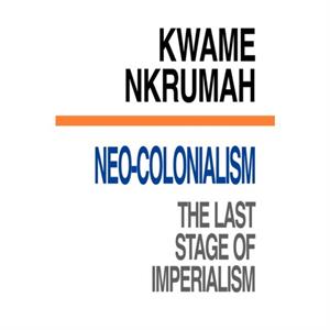 NeoColonialism by Kwame Nkrumah