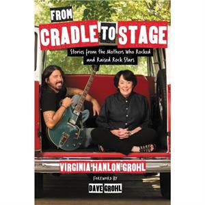 From Cradle to Stage by Virginia Hanlon Grohl