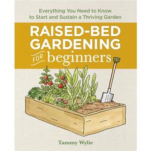 RaisedBed Gardening for Beginners by Tammy Wylie