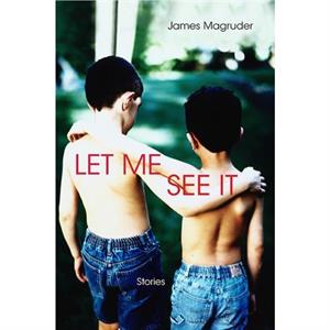 Let Me See It by James Magruder