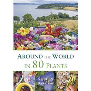 Around the world in 80 plants by Stephen Barstow